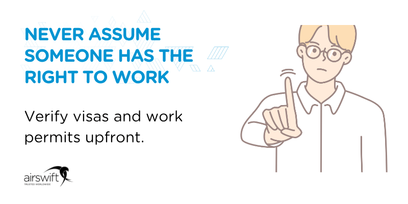 Never assume someone has the right to work — verify visas and work permits upfront